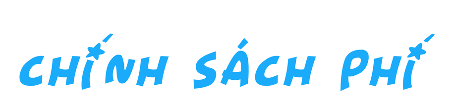 CHÍNH SÁCH PHÍ